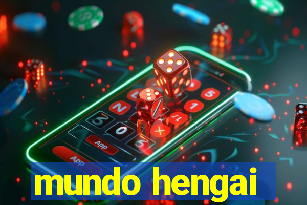 mundo hengai